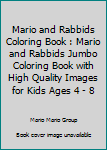 Mario and Rabbids Coloring Book : Mario and Rabbids Jumbo Coloring Book with High Quality Images for Kids Ages 4 - 8