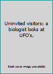 Hardcover Uninvited visitors; a biologist looks at UFO's, Book