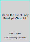 Mass Market Paperback Jennie the lIfe of Lady Randoph Churchill Book