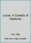 Paperback Locos: A Comedy of Gestures Book