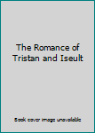 The Romance of Tristan and Iseult