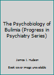 Hardcover The Psychobiology of Bulimia (Progress in Psychiatry Series) Book