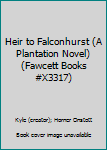 Unknown Binding Heir to Falconhurst (A Plantation Novel) (Fawcett Books #X3317) Book