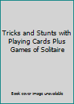 Unknown Binding Tricks and Stunts with Playing Cards Plus Games of Solitaire Book