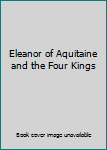 Paperback Eleanor of Aquitaine and the Four Kings Book