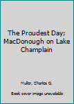 Mass Market Paperback The Proudest Day; MacDonough on Lake Champlain Book