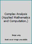 Paperback Complex Analysis (Applied Mathematics and Computation,) Book