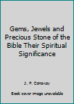 Hardcover Gems, Jewels and Precious Stone of the Bible Their Spiritual Significance Book