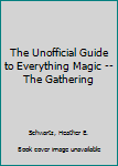 Paperback The Unofficial Guide to Everything Magic -- The Gathering Book