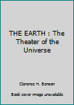 Hardcover THE EARTH : The Theater of the Universe Book