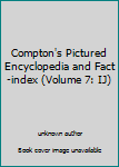Unknown Binding Compton's Pictured Encyclopedia and Fact-index (Volume 7: IJ) Book