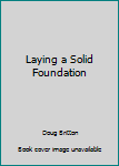 Unknown Binding Laying a Solid Foundation Book