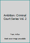 Hardcover Ambition: Criminal Court Series Vol. 2 Book