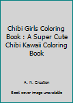 Chibi Girls Coloring Book : A Super Cute Chibi Kawaii Coloring Book
