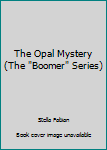 Paperback The Opal Mystery (The "Boomer" Series) Book