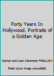 Hardcover Forty Years In Hollywood, Portraits of a Golden Age Book