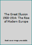 Hardcover The Great Illusion 1900-1914: The Rise of Modern Europe Book