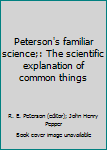 Hardcover Peterson's familiar science;: The scientific explanation of common things Book