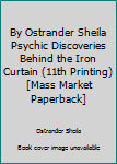 By Ostrander Sheila Psychic Discoveries Behind the Iron Curtain (11th Printing) [Mass Market Paperback]