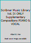 Unknown Binding Scribner Music Library Vol. IX ONLY Supplementary Compositions PIANO & VOCAL Book