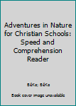 Paperback Adventures in Nature for Christian Schools: Speed and Comprehension Reader Book