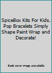 SpiceBox Kits For Kids, Pop Bracelets Simply Shape Paint Wrap and Decorate!