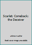 Unknown Binding Scarlet; Comeback; the Deceiver Book