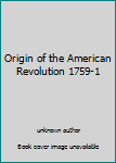 Origin of the American Revolution 1759-1