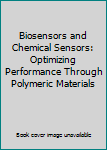 Hardcover Biosensors and Chemical Sensors: Optimizing Performance Through Polymeric Materials Book