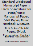 Paperback Standard Wirebound Manuscript Paper : Blank Sheet Music for Piano/Music Manuscript Paper, Staff Paper, Music Notebook 12 Staves, 8. 5 X 11, A4, 120 Pages, (Music Composition Books) Book