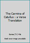 The Carmina of Catullus : a Verse Translation