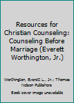 Paperback Resources for Christian Counseling: Counseling Before Marriage (Everett Worthington, Jr.) Book