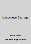 Hardcover Uncommon Courage Book