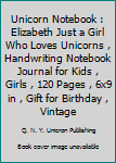 Unicorn Notebook : Elizabeth Just a Girl Who Loves Unicorns , Handwriting Notebook Journal for Kids , Girls , 120 Pages , 6x9 in , Gift for Birthday , Vintage