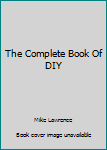 Hardcover The Complete Book Of DIY Book