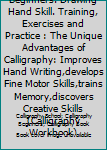 Paperback Calligraphy for Beginners. Drawing Hand Skill. Training, Exercises and Practice : The Unique Advantages of Calligraphy: Improves Hand Writing,develops Fine Motor Skills,trains Memory,discovers Creative Skills(Calligraphy Workbook) Book