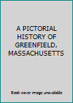 Hardcover A PICTORIAL HISTORY OF GREENFIELD, MASSACHUSETTS Book