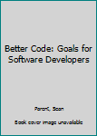 Paperback Better Code: Goals for Software Developers Book