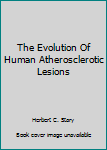 Paperback The Evolution Of Human Atherosclerotic Lesions Book