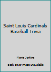 Saint Louis Cardinals Baseball Trivia