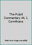 Unknown Binding The Pulpit Commentary 44, I. Corinthians Book