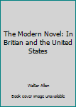 Paperback The Modern Novel: In Britian and the United States Book