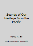 Unknown Binding Sounds of Our Heritage From the Pacific Book