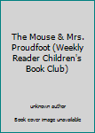 Unknown Binding The Mouse & Mrs. Proudfoot (Weekly Reader Children's Book Club) Book