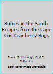 Spiral-bound Rubies in the Sand: Recipes from the Cape Cod Cranberry Bogs Book
