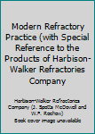 Modern Refractory Practice (with Special Reference to the Products of Harbison-Walker Refractories Company