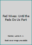 Paperback Fed Wives: Until the Feds Do Us Part Book