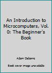 Paperback An Introduction to Microcomputers, Vol. 0: The Beginner's Book