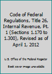 Code of Federal Regulations, Title 26, Internal Revenue, Pt. 1 (Sections 1.170 to 1.300), Revised as of April 1, 2012