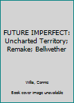 Hardcover FUTURE IMPERFECT: Uncharted Territory; Remake; Bellwether Book